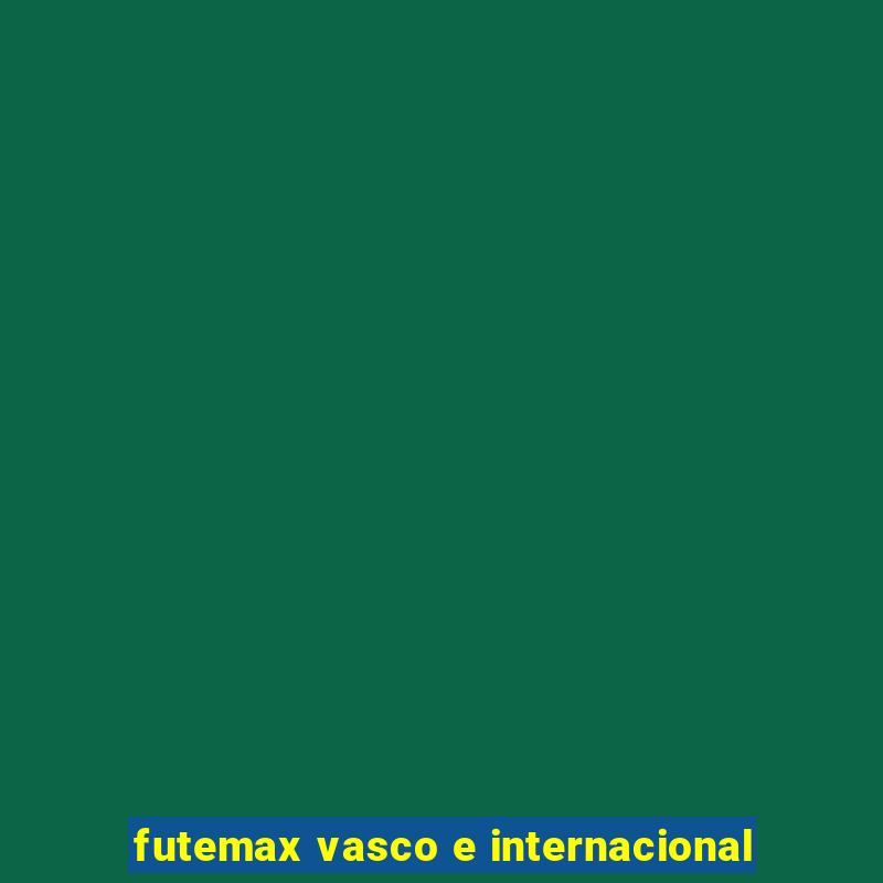 futemax vasco e internacional